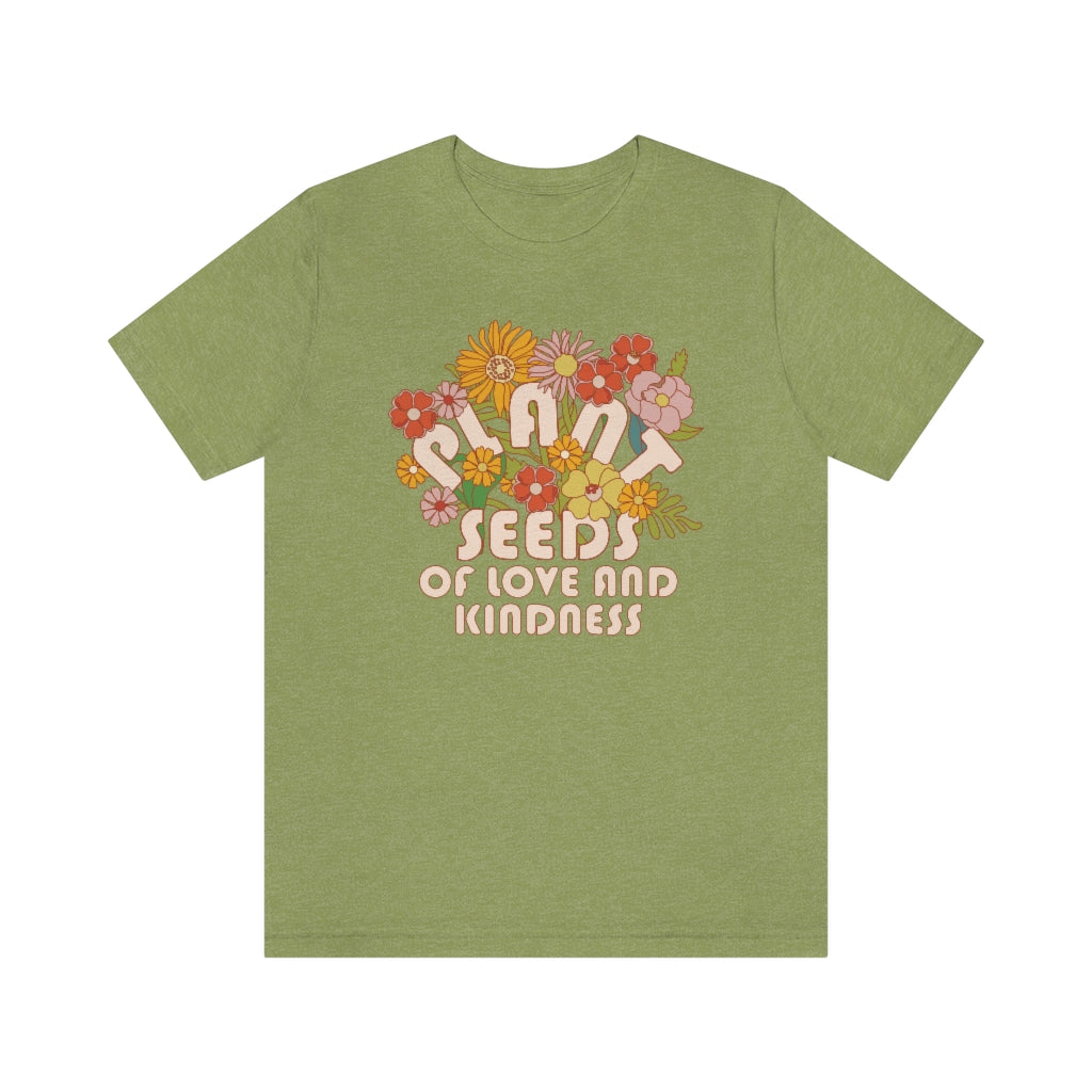 Plant Seeds Of Love And Kindness T-Shirt