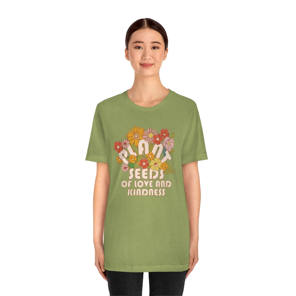 Plant Seeds Of Love And Kindness T-Shirt