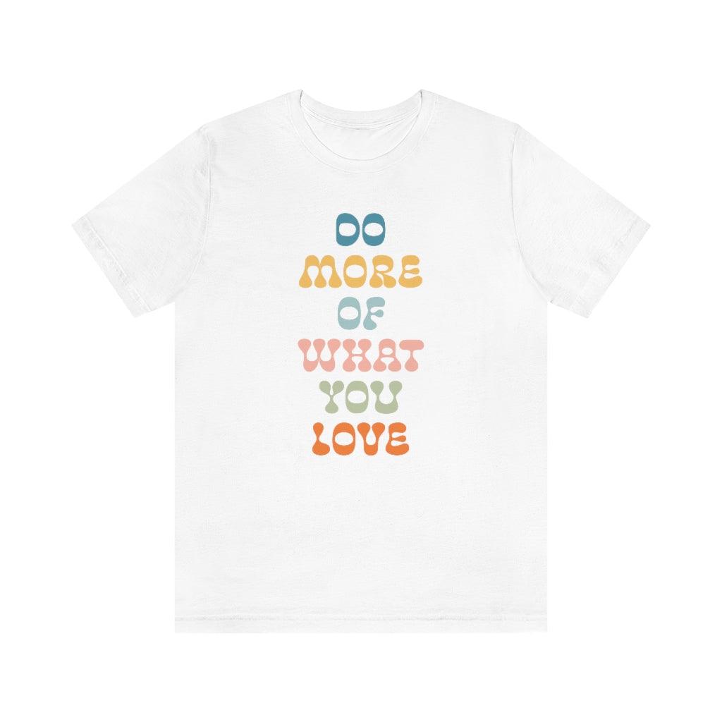 Do More of What You Love T-shirt - shopartivo