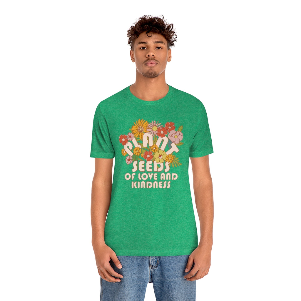 Plant Seeds Of Love And Kindness T-Shirt
