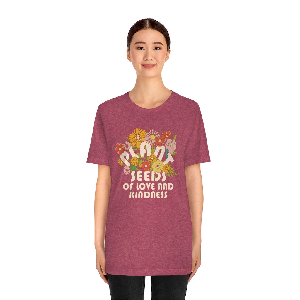 Plant Seeds Of Love And Kindness T-Shirt
