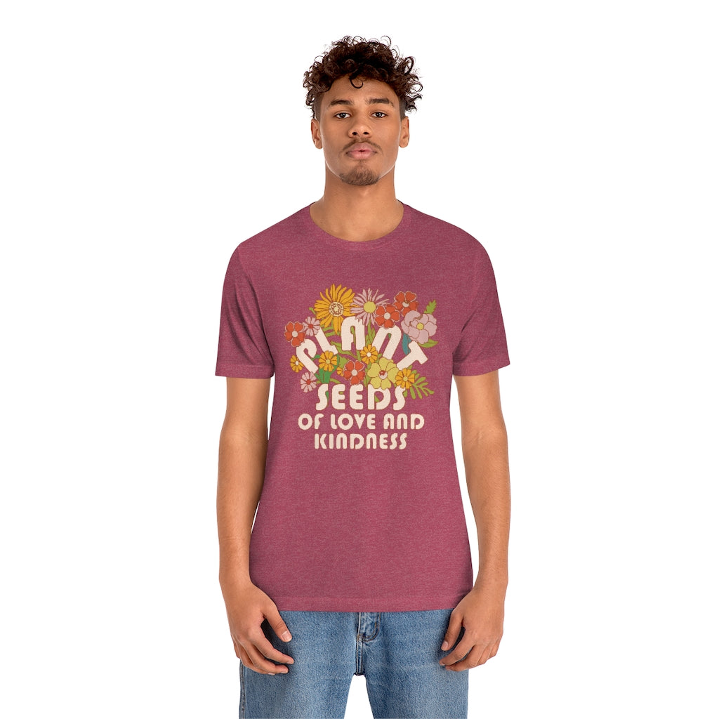 Plant Seeds Of Love And Kindness T-Shirt