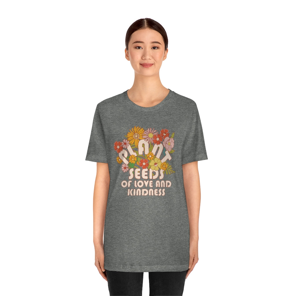 Plant Seeds Of Love And Kindness T-Shirt