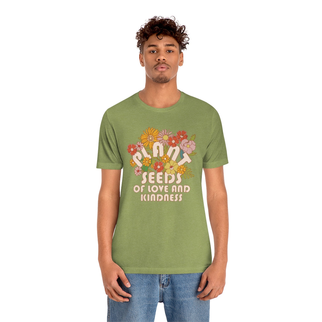 Plant Seeds Of Love And Kindness T-Shirt