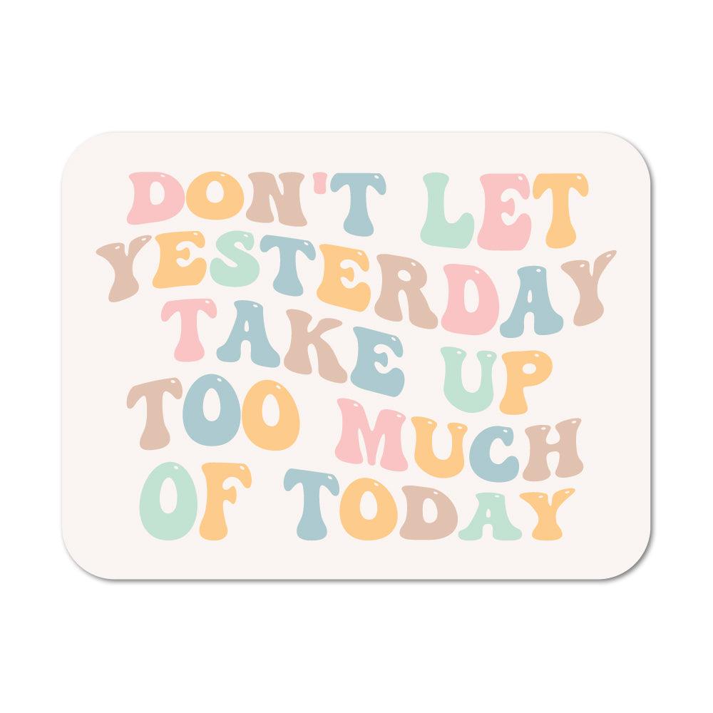 Don't Let Yesterday Take Up Too Much Of Today Sticker - shopartivo