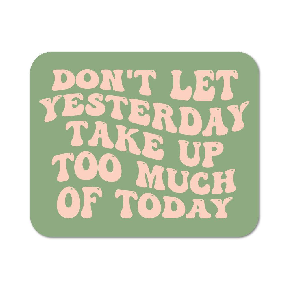 Don't Let Yesterday Take Up Too Much Of Today Sticker - shopartivo