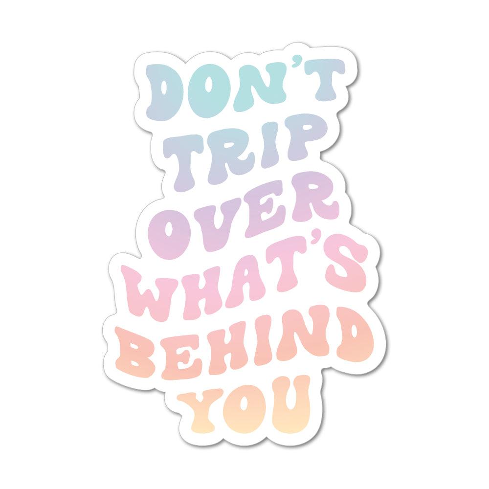 Don't Trip Over What's Behind You Sticker - shopartivo