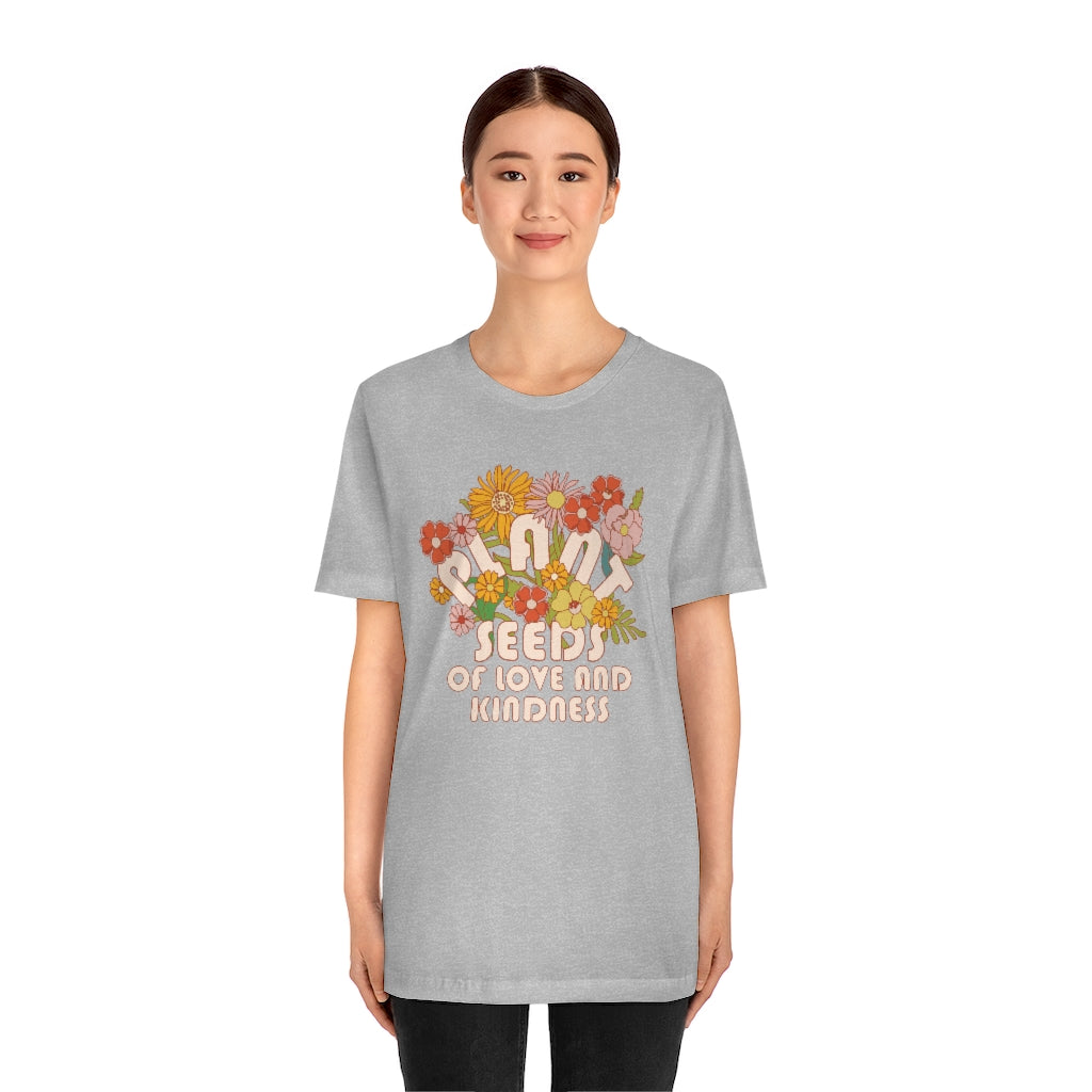 Plant Seeds Of Love And Kindness T-Shirt