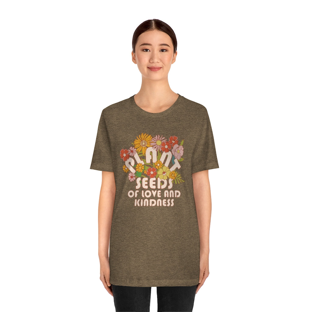 Plant Seeds Of Love And Kindness T-Shirt