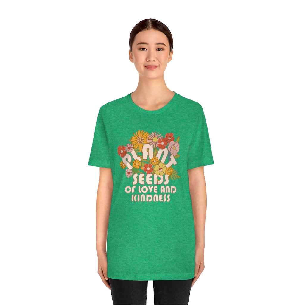 Plant Seeds Of Love And Kindness T-Shirt