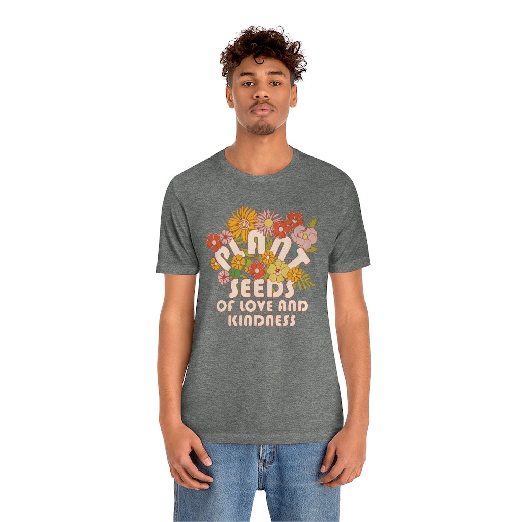 Plant Seeds Of Love And Kindness T-Shirt