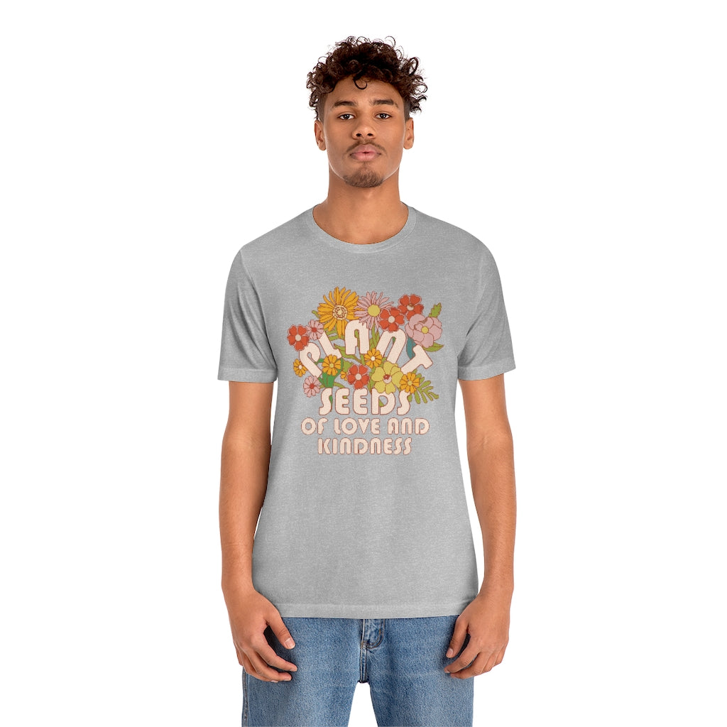 Plant Seeds Of Love And Kindness T-Shirt