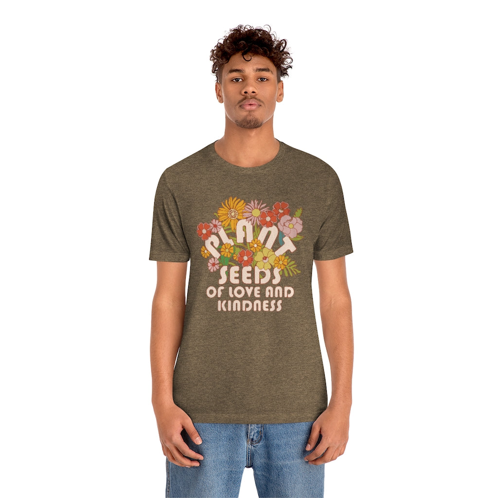 Plant Seeds Of Love And Kindness T-Shirt