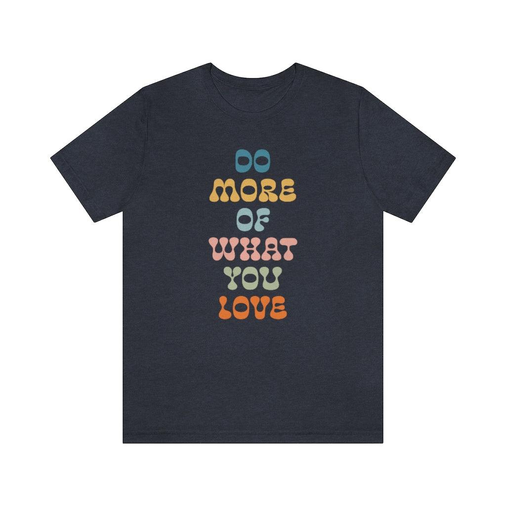 Do More of What You Love T-shirt - shopartivo
