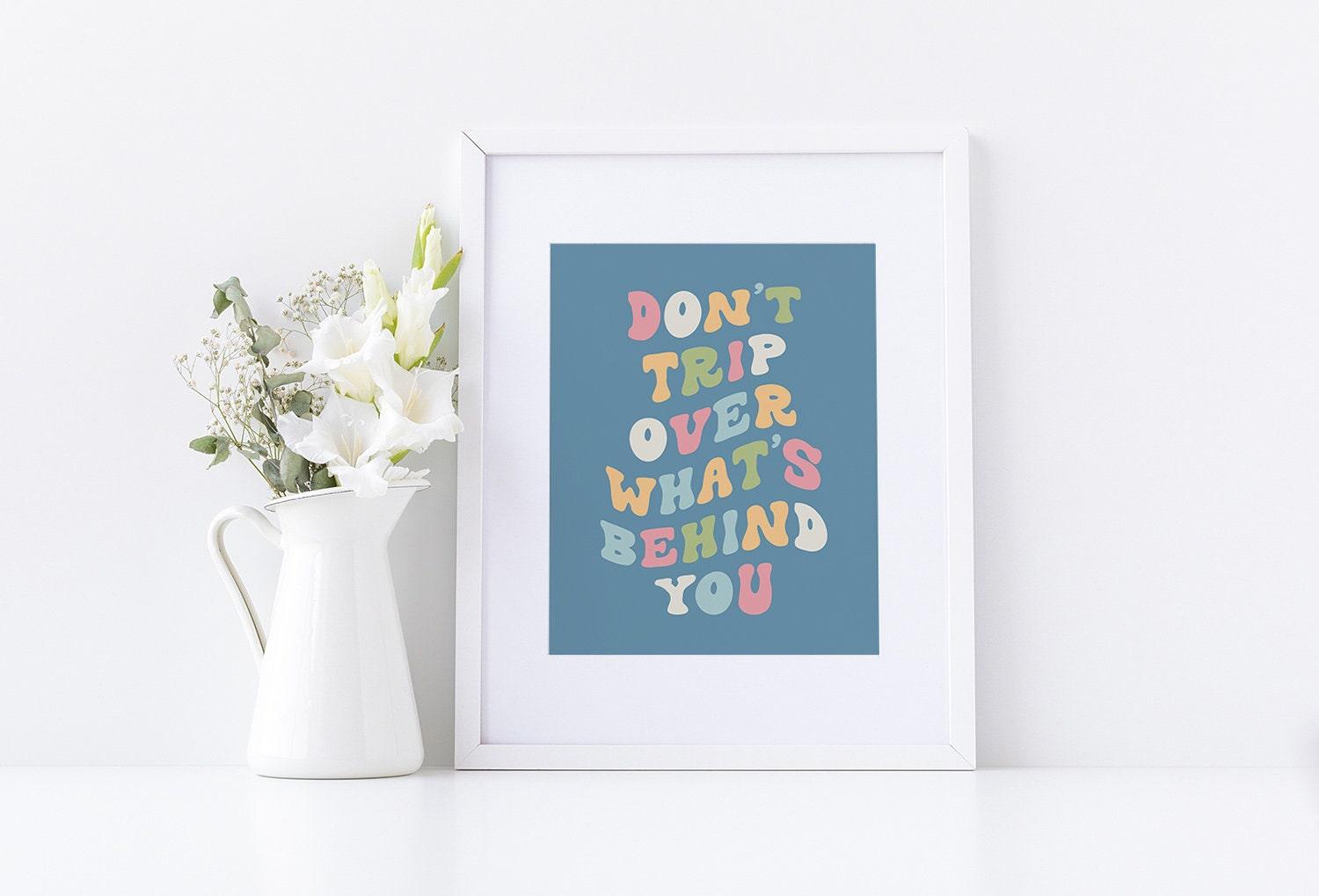 Don't Trip Over What's Behind You Poster - shopartivo