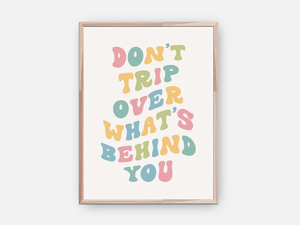 Don't Trip Over What's Behind You Poster - shopartivo