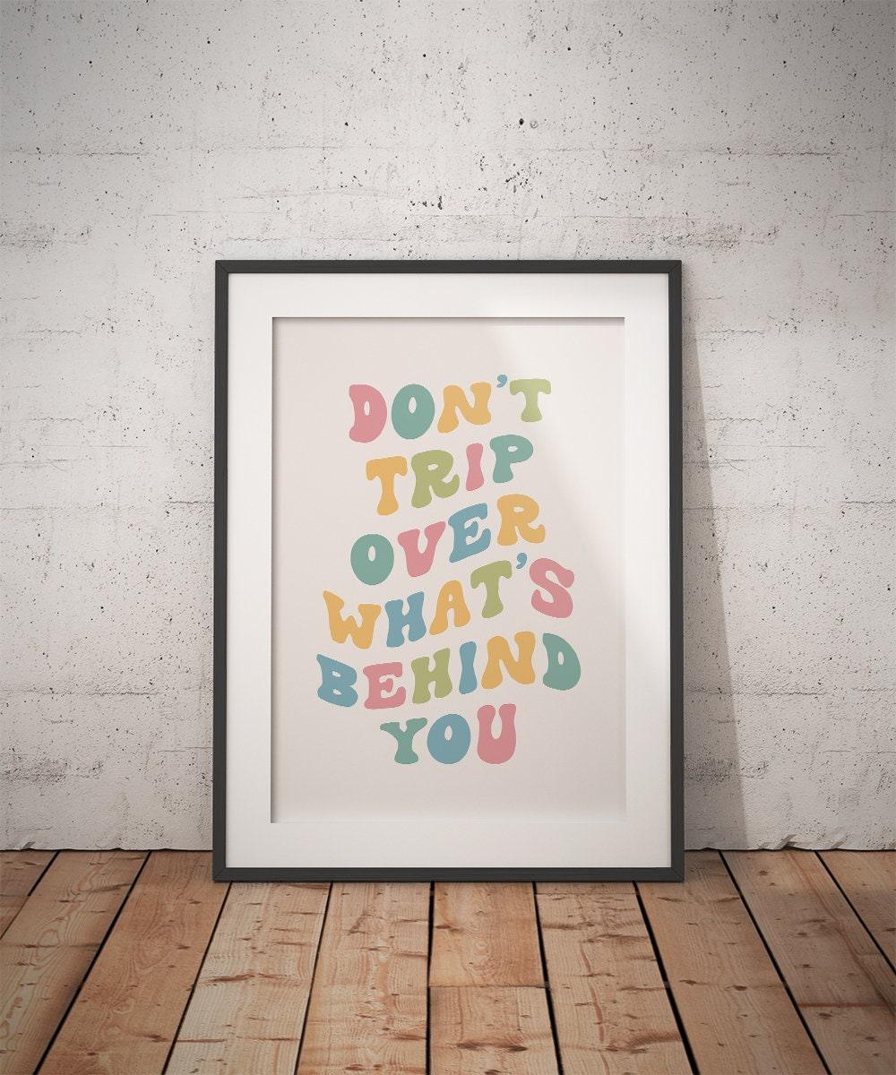 Don't Trip Over What's Behind You Poster - shopartivo