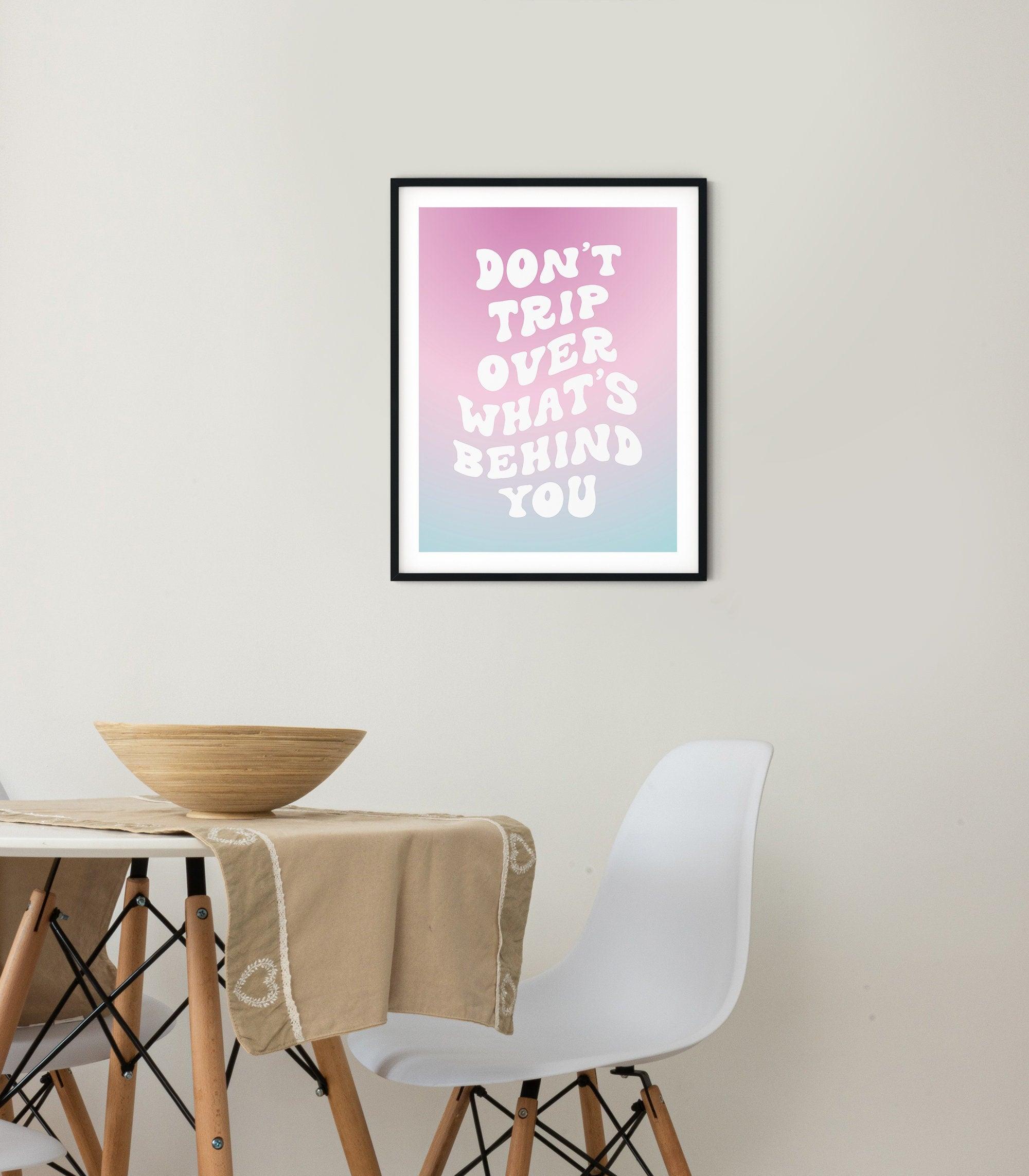 Don't Trip Over What's Behind You Poster - shopartivo