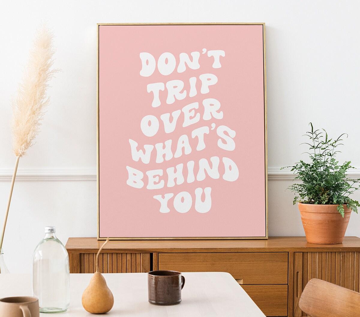 Don't Trip Over What's Behind You Poster - shopartivo