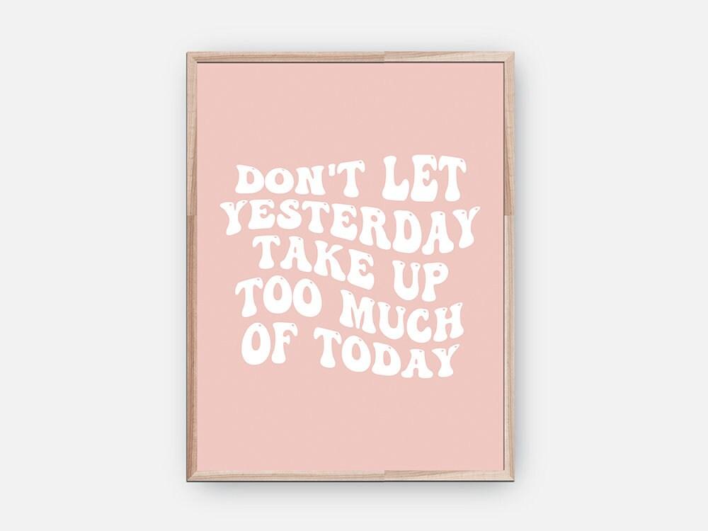 Don't Let Yesterday Take Up Too Much Of Today Poster - shopartivo