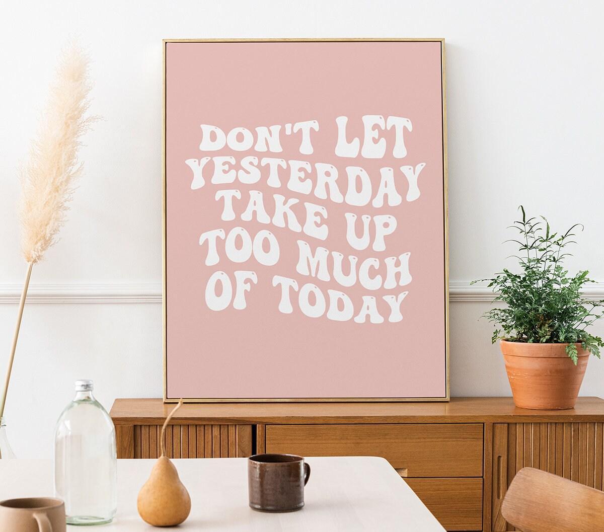 Don't Let Yesterday Take Up Too Much Of Today Poster - shopartivo