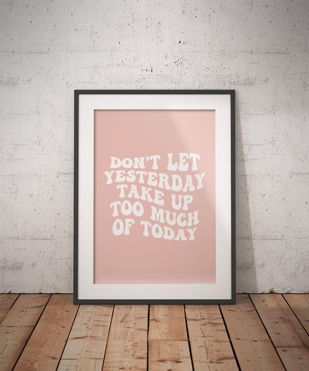 Don't Let Yesterday Take Up Too Much Of Today Poster - shopartivo