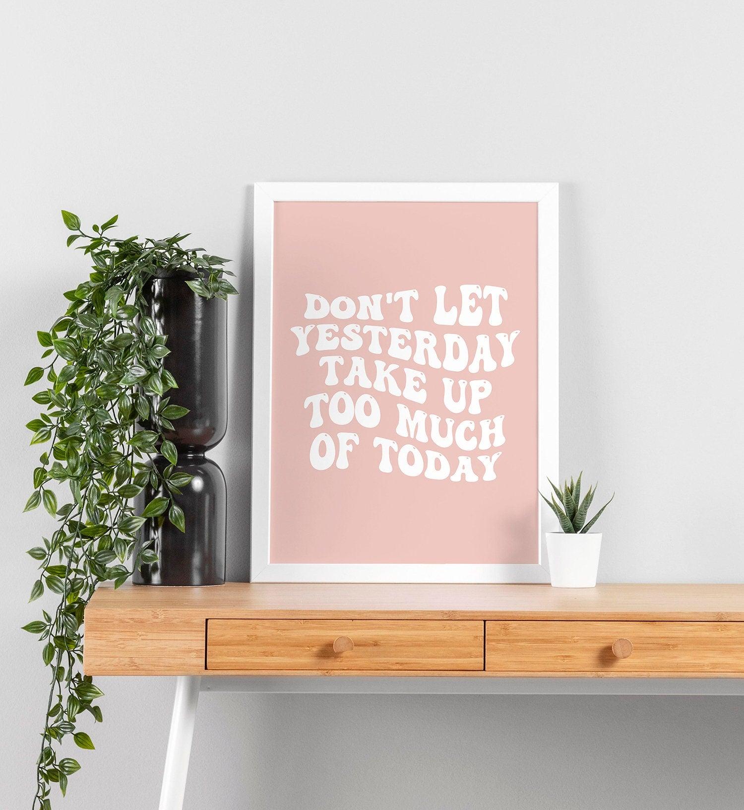 Don't Let Yesterday Take Up Too Much Of Today Poster - shopartivo