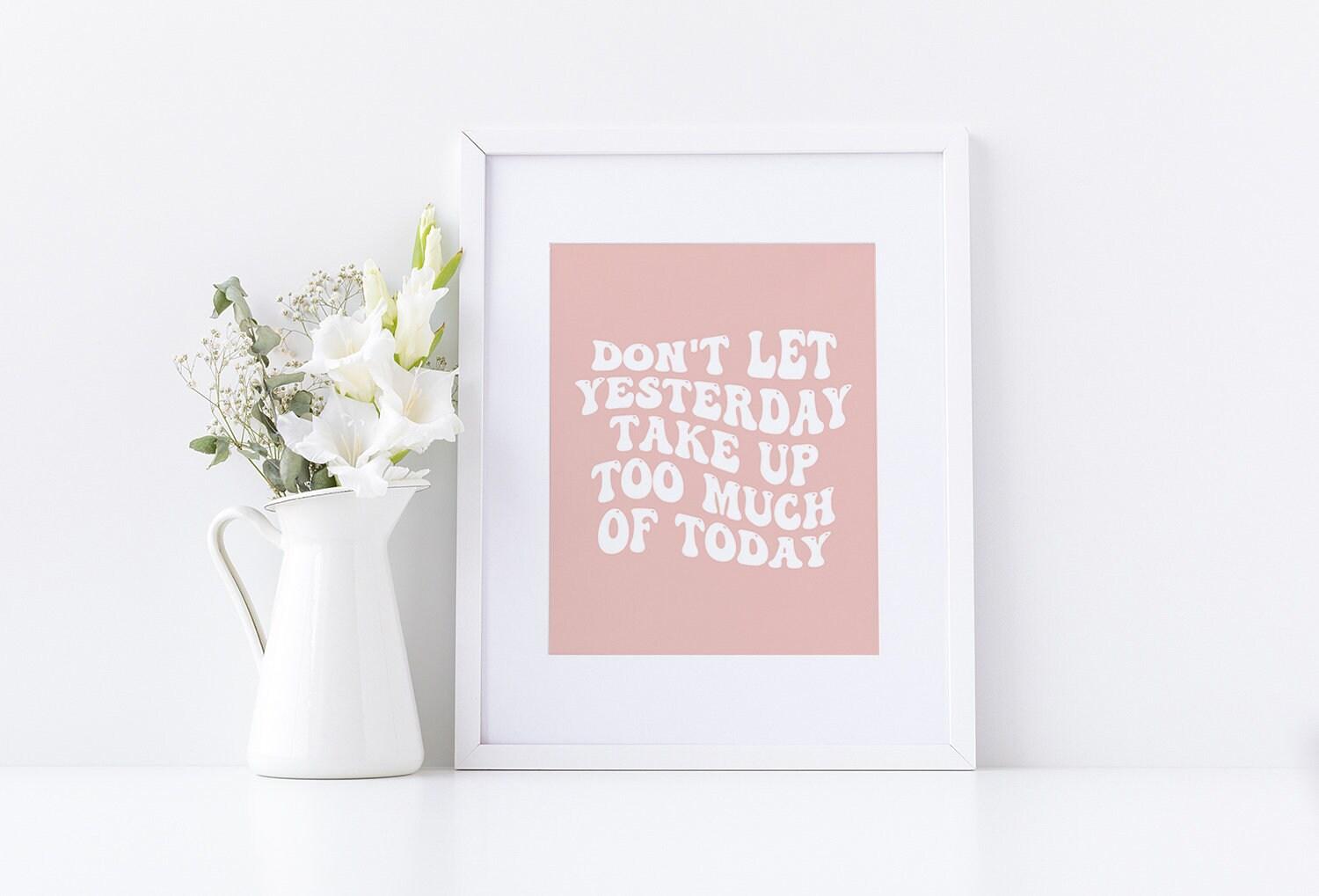 Don't Let Yesterday Take Up Too Much Of Today Poster - shopartivo