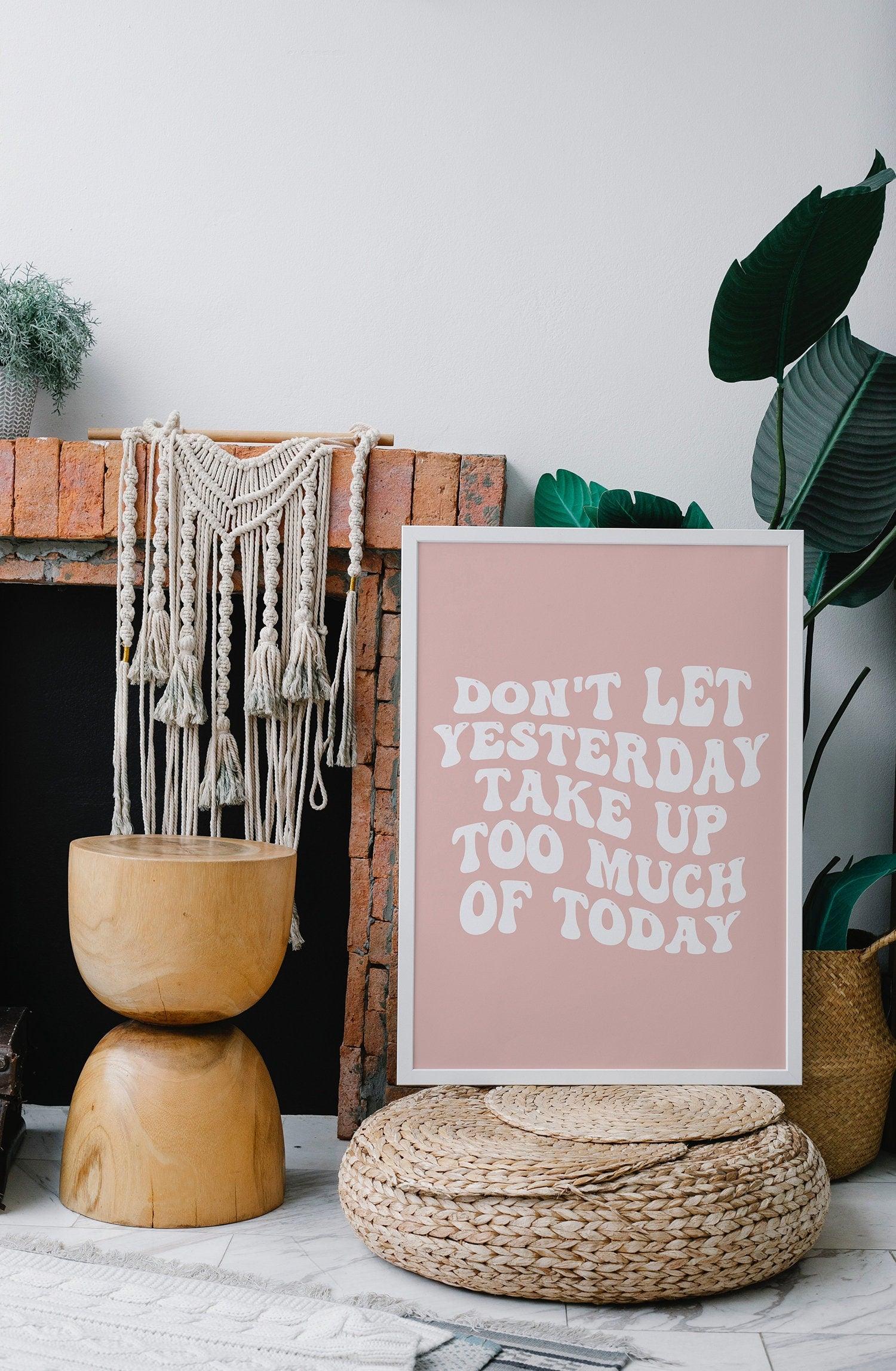 Don't Let Yesterday Take Up Too Much Of Today Poster - shopartivo