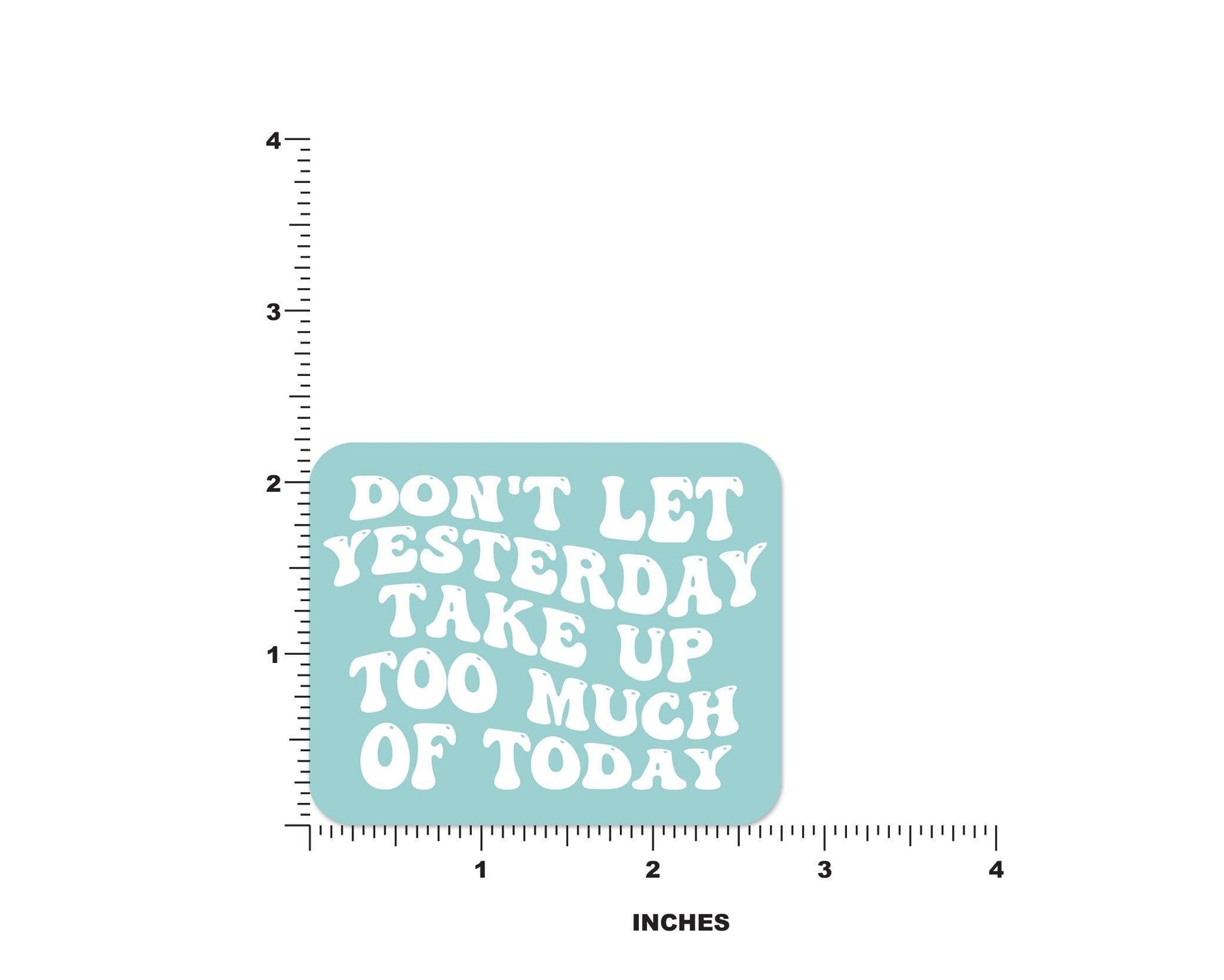 Don't Let Yesterday Take Up Too Much Of Today Sticker - shopartivo