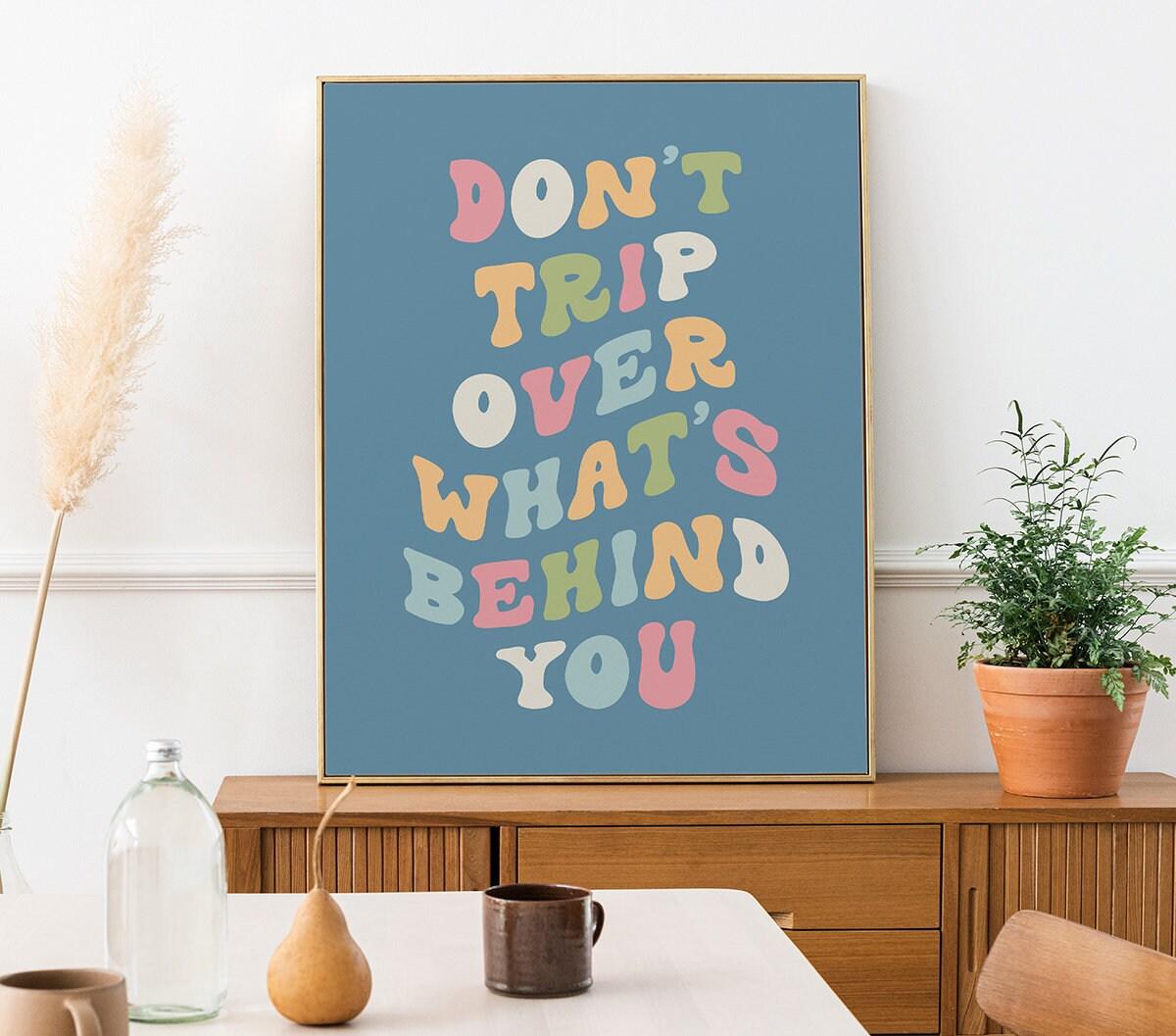 Don't Trip Over What's Behind You Poster - shopartivo