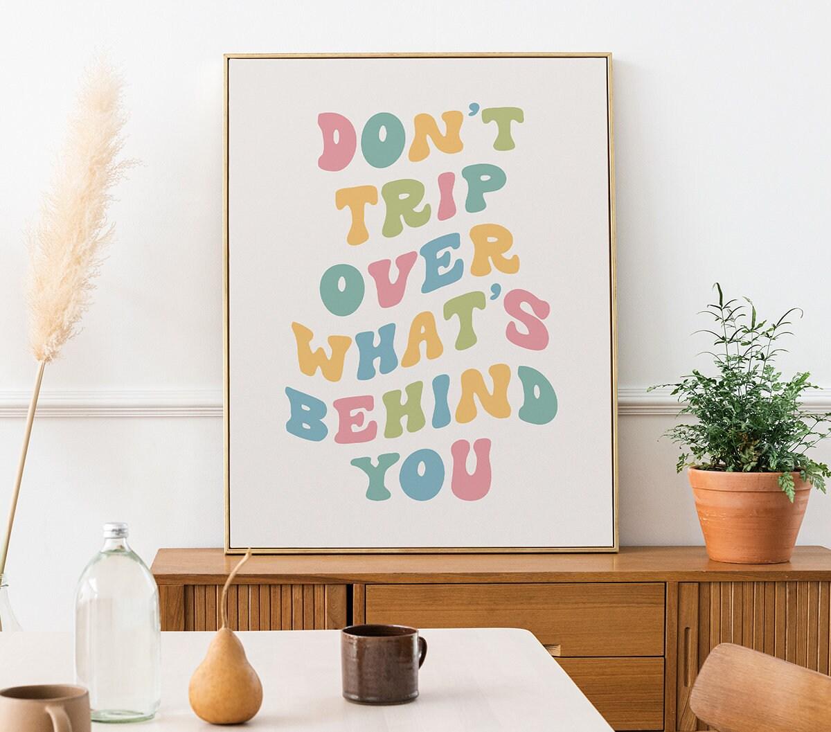 Don't Trip Over What's Behind You Poster - shopartivo