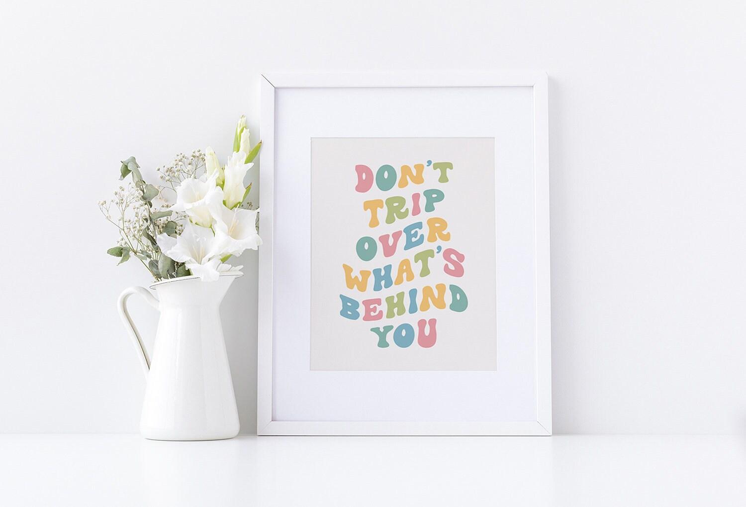 Don't Trip Over What's Behind You Poster - shopartivo