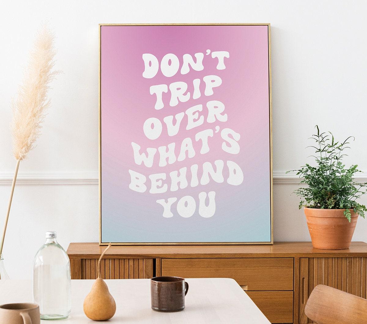 Don't Trip Over What's Behind You Poster - shopartivo