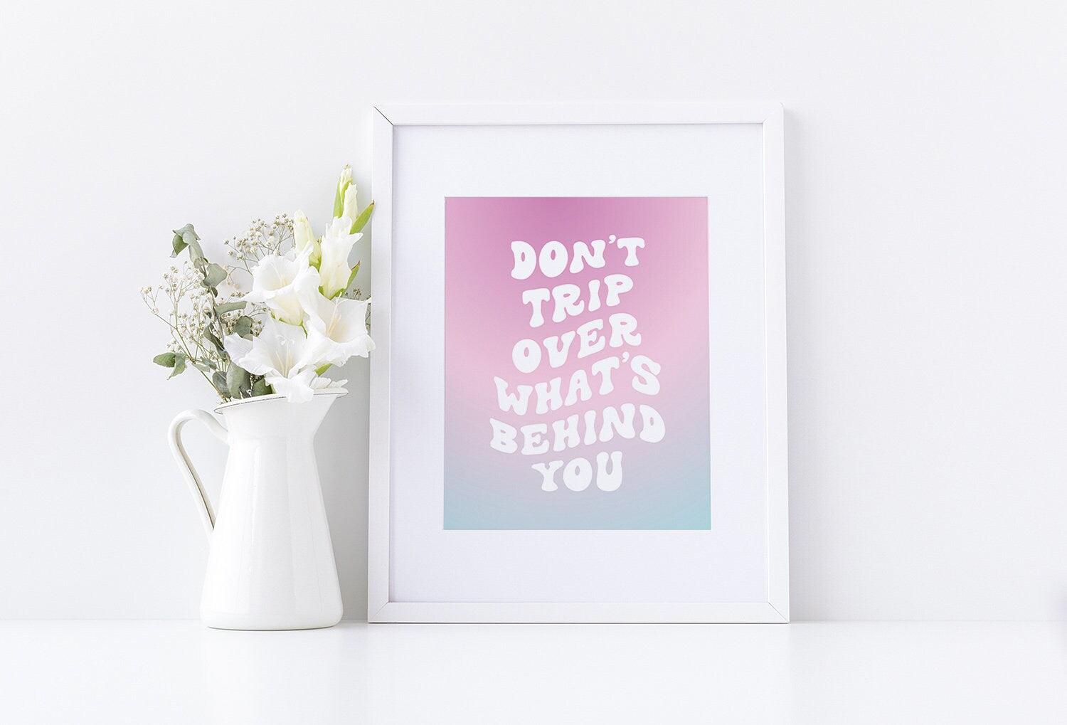 Don't Trip Over What's Behind You Poster - shopartivo