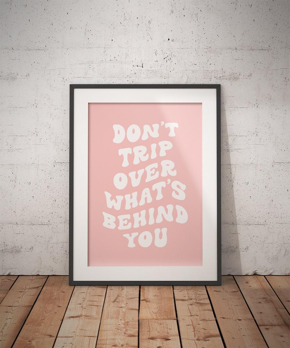 Don't Trip Over What's Behind You Poster - shopartivo