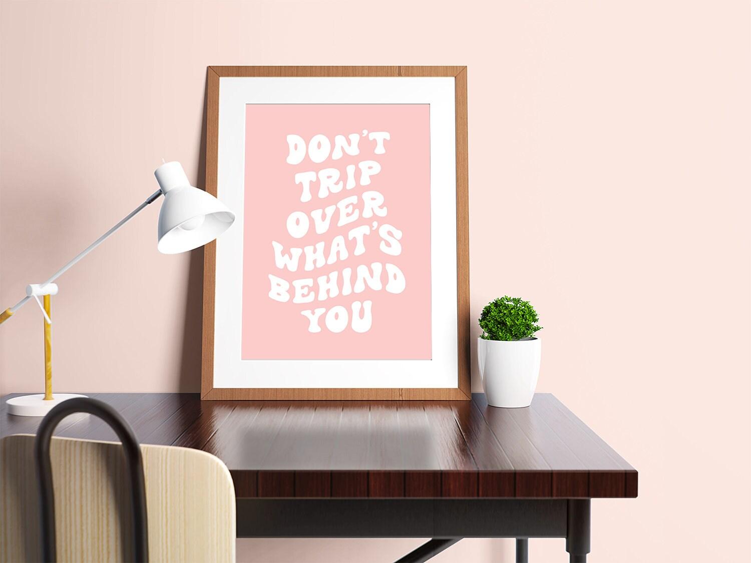 Don't Trip Over What's Behind You Poster - shopartivo